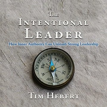 The Intentional Leader How Inner Authority Can Unleash Strong Leadership [Audiobook]