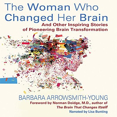 The Woman Who Changed Her Brain And Other Inspiring Stories of Pioneering Brain Transformation (Audiobook)