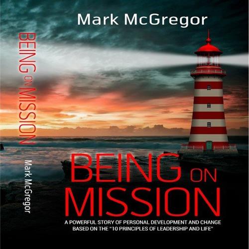 Being on Mission A Powerful Story of Personal Development and Change Based on the ’10 Principles of Leadership and Life’