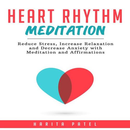 Heart Rhythm Meditation Reduce Stress, Increase Relaxation and Decrease Anxiety with Meditation and Affirmations