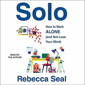 Solo How to Work Alone (and Not Lose Your Mind) [Audiobook]