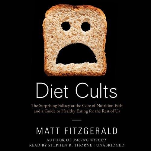 Diet Cults The Surprising Fallacy at the Core of Nutrition Fads and a Guide to Healthy Eating for the Rest of Us [Audiobook]