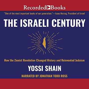 The Israeli Century How the Zionist Revolution Changed History and Reinvented Judaism [Audiobook]