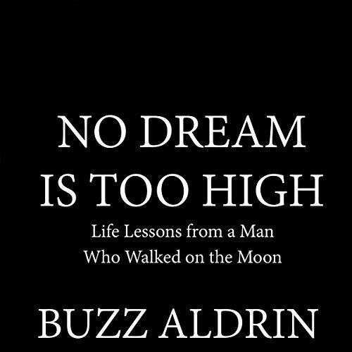 No Dream Is Too High Life Lessons from a Man Who Walked on the Moon [Audiobook]