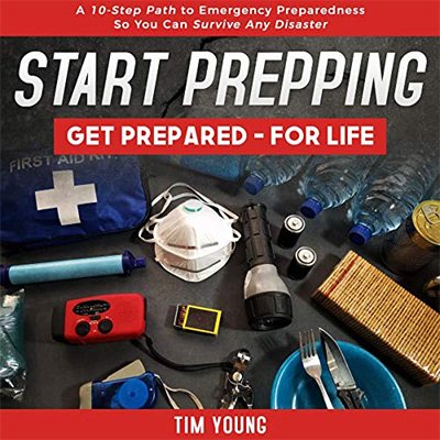 Start Prepping! Get Prepared – for Life A 10-Step Path to Emergency Preparedness so You Can Survive Any Disaster (Audiobook)