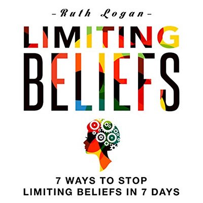 Limiting Beliefs 7 Ways to Stop Limiting Beliefs in 7 Days (Audiobook)