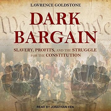 Dark Bargain Slavery, Profits, and the Struggle for the Constitution [Audiobook]