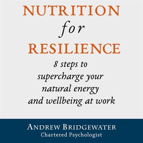 Nutrition for Resilience 8 steps to supercharge your natural energy & wellbeing at work