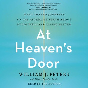 At Heaven's Door What Shared Journeys to the Afterlife Teach About Dying Well and Living Better [Audiobook]