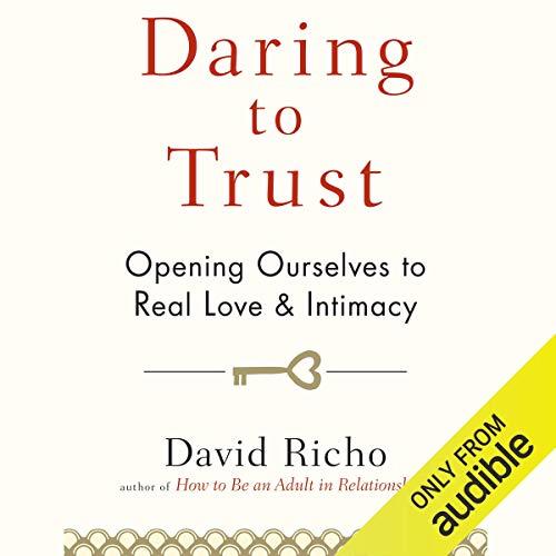Daring to Trust Opening Ourselves to Real Love and Intimacy [Audiobook]