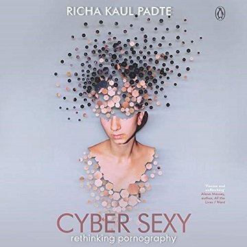 Cyber Sexy Rethinking Pornography [Audiobook]