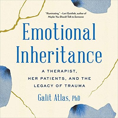 Emotional Inheritance A Therapist, Her Patients, and the Legacy of Trauma (Audiobook)