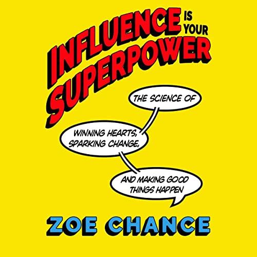 Influence Is Your Superpower The Science of Winning Hearts, Sparking Change, and Making Good Things Happen[Audiobook]