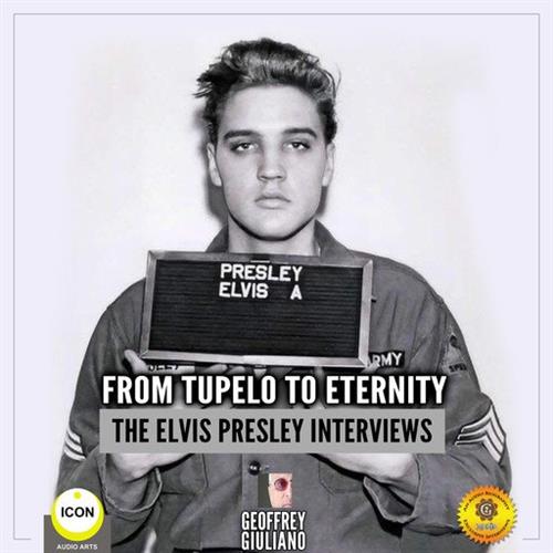 From Tupelo to Eternity- The Elvis Presley Interviews [Audiobook]
