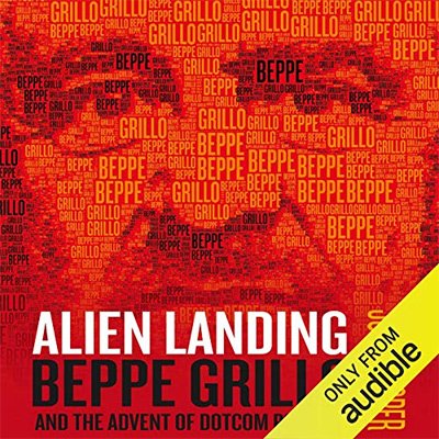 Alien Landing Beppe Grillo and the Advent of Dotcom Politics (Audiobook)