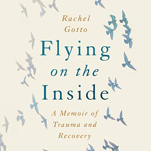 Flying on the Inside A Memoir of Trauma and Recovery [Audiobook]