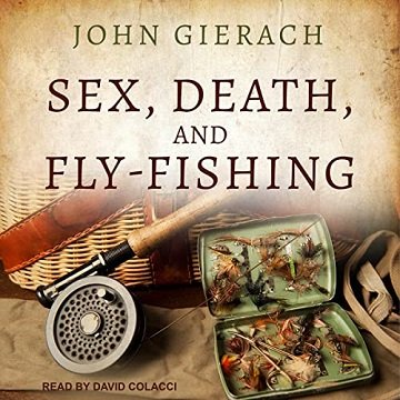 Sex, Death, and Fly-Fishing [Audiobook]
