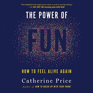 The Power of Fun How to Feel Alive Again [Audiobook]