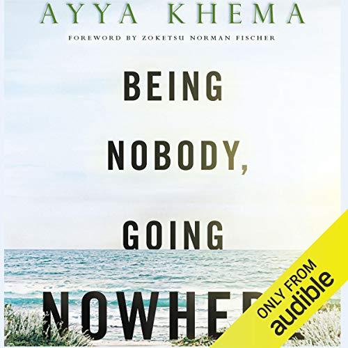 Being Nobody Going Nowhere Meditations on the Buddhist Path [Audiobook]