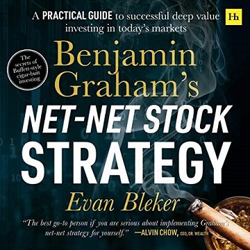 Benjamin Graham's Net-Net Stock Strategy A Practical Guide to Successful Deep Value Investing in Todays Markets [Audiobook]
