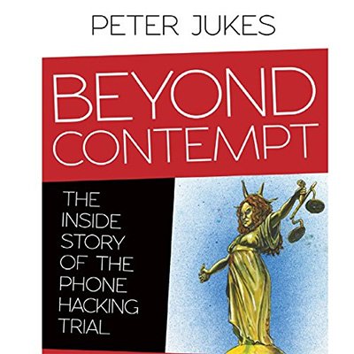 Beyond Contempt The Inside Story of the Phone Hacking Trial (Audiobook)