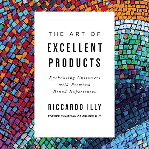 The Art of Excellent Products Enchanting Customers with Premium Brand Experiences [Audiobook]