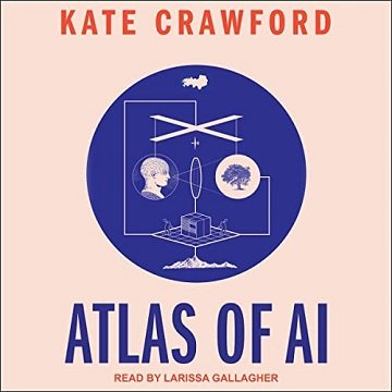 Atlas of AI Power, Politics, and the Planetary Costs of Artificial Intelligence [Audiobook]