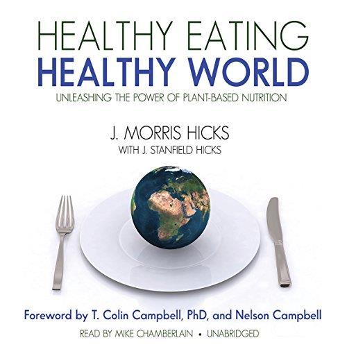 Healthy Eating, Healthy World Unleashing the Power of PlantBased Nutrition [Audiobook]