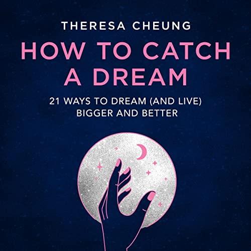 How to Catch a Dream 21 Ways to Dream (and Live) Bigger and Better [Audidobook]