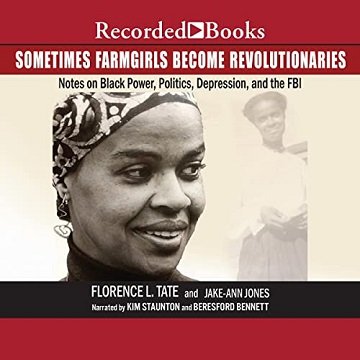 Sometimes Farmgirls Become Revolutionaries Florence Tate on Black Power, Black Politics and the FBI [Audiobook]