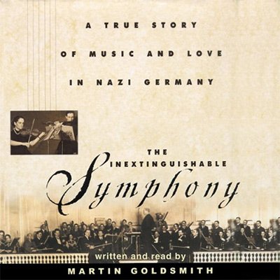 The Inextinguishable Symphony A True Story of Music and Love in Nazi Germany (Audiobook)