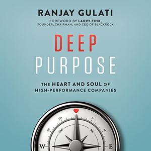 Deep Purpose The Heart and Soul of High-Performance Companies [Audiobook]