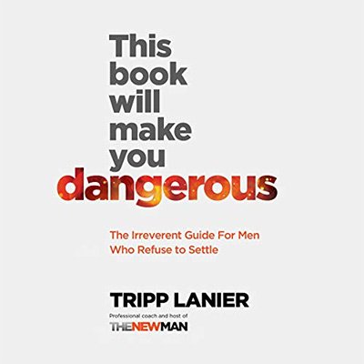 This Book Will Make You Dangerous The Irreverent Guide for Men Who Refuse to Settle (Audiobook)