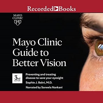 Mayo Clinic Guide to Better Vision Preventing and Treating Disease to Save Your Eyesight, 3rd Edition [Audiobook]