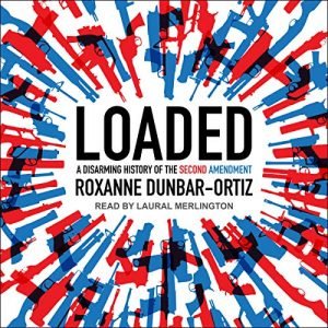 Loaded A Disarming History of the Second Amendment [Audiobook]