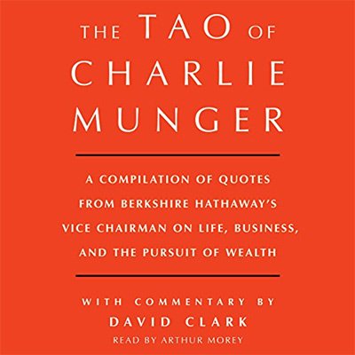 The Tao of Charlie Munger A Compilation of Quotes from Berkshire Hathaway's Vice Chairman (Audiobook)
