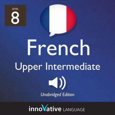 Learn French – Level 8 Upper Intermediate French, Volume 1 Lessons 1-25 [Audiobook]