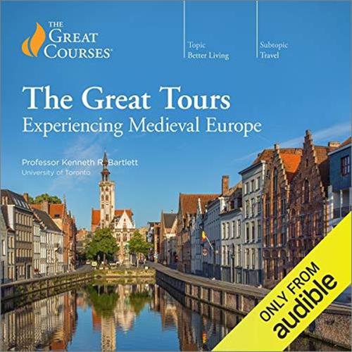 The Great Tours Experiencing Medieval Europe [TTC Audio]