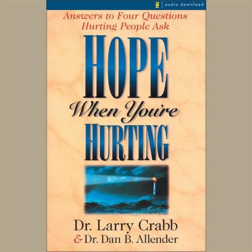 Hope When You're Hurting Answers to Four Questions Hurting People Ask [Audiobook]