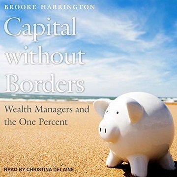 Capital Without Borders Wealth Managers and the One Percent [Audiobook]