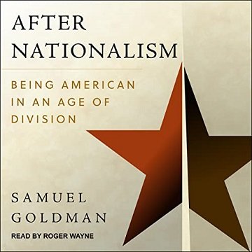 After Nationalism Being American in an Age of Division [Audiobook]