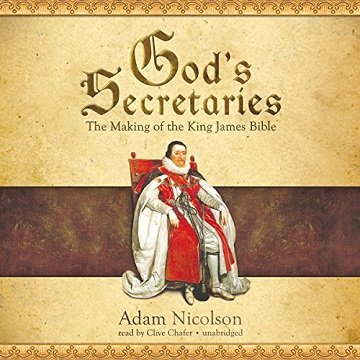 God's Secretaries The Making of the King James Bible [Audiobook]