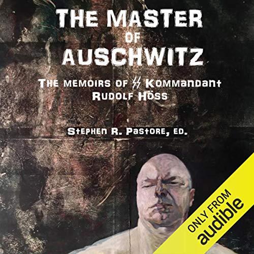 The Master of Auschwitz Memoirs of Rudolf Hoess, Kommandant SS [Audiobook]