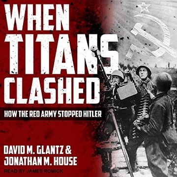 When Titans Clashed How the Red Army Stopped Hitler [Audiobook]