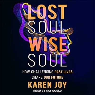 Lost Soul, Wise Soul How Challenging Past Lives Shape Our Future (Audiobook)