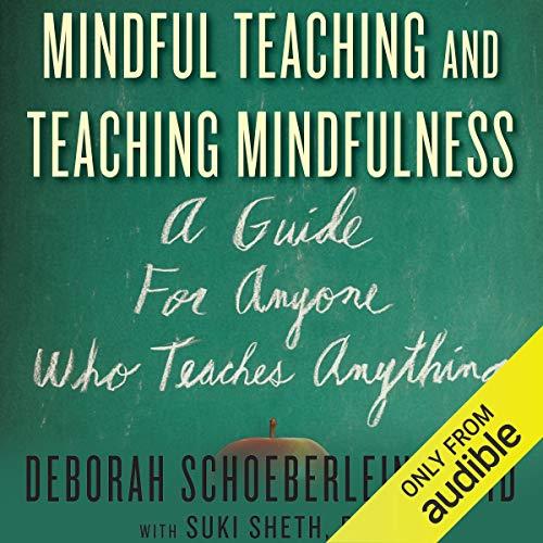 Mindful Teaching and Teaching Mindfulness A Guide for Anyone Who Teaches Anything [Audiobook]
