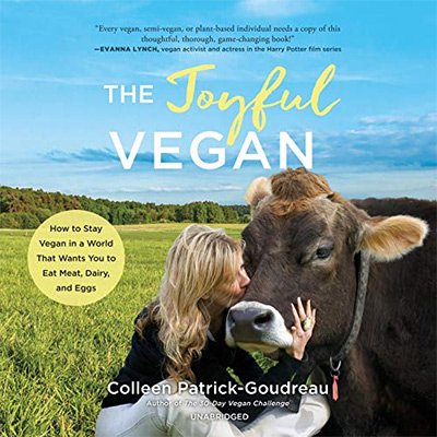 The Joyful Vegan How to Stay Vegan in a World That Wants You to Eat Meat, Dairy, and Egg (Audiobook)