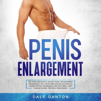 Penis Enlargement The Porn Industry's Secret Penis Enlargement Techniques [Audiobook]