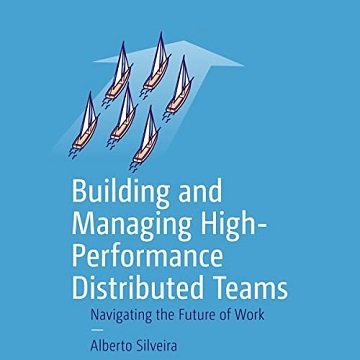 Building and Managing High-Performance Distributed Teams Navigating the Future of Work [Audiobook]