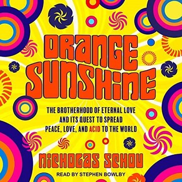 Orange Sunshine The Brotherhood of Eternal Love and Its Quest to Spread Peace, Love, and Acid to the World [Audiobook]